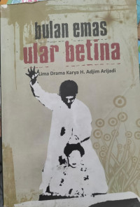 Image of Bulan Emas Ular Betina (Lima Drama Karya H. Adjim Arijadi)